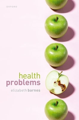 Health Problems: Philosophical Puzzles about the Nature of Health by Barnes, Elizabeth