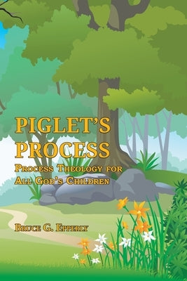 Piglet's Process: Process Theology for All God's Children by Epperly, Bruce G.