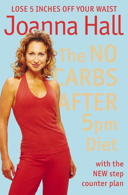 The No Carbs after 5pm Diet: With the new step counter plan by Hall, Joanna