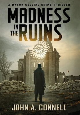 Madness in the Ruins: A Mason Collins Crime Thriller 1 by Connell, John A.