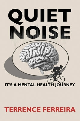 Quiet Noise: It's a Mental Health Journey by Ferreira, Terrence