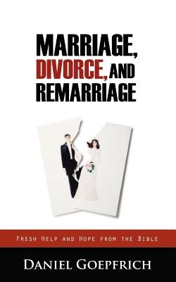 Marriage, Divorce, and Remarriage by Goepfrich, Daniel