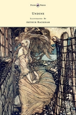 Undine - Illustrated by Arthur Rackham by Fouqu, Friedrich De La Motte