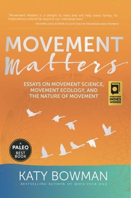Movement Matters: Essays on Movement Science, Movement Ecology, and the Nature of Movement by Bowman, Katy