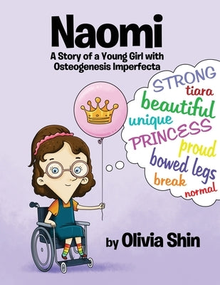 Naomi: A Story of a Young Girl with Osteogenesis Imperfecta by Shin, Olivia