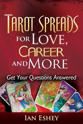 Tarot Spreads for Love, Career and More: Get Your Questions Answered by Eshey, Ian