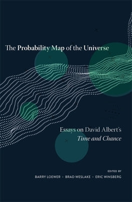 Probability Map of the Universe: Essays on David Albert's Time and Chance by Loewer, Barry