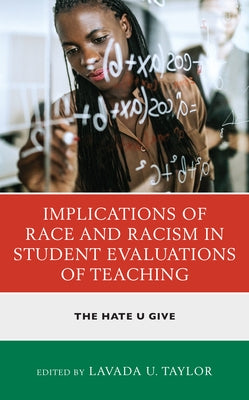 Implications of Race and Racism in Student Evaluations of Teaching: The Hate U Give by Taylor, Lavada U.