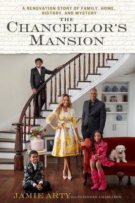 The Chancellor's Mansion: A Renovation Story of Family, Home, History, and Mystery by Arty, Jamie