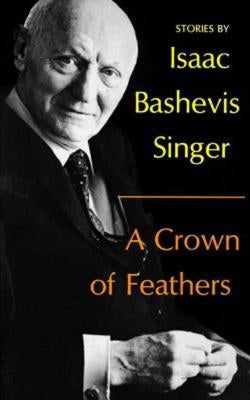 A Crown of Feathers by Singer, Isaac Bashevis