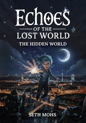 Echoes of the Lost World: The Hidden World by Mohs, Seth
