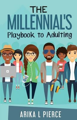 The Millennial's Playbook to Adulting by Pierce, Arika L.