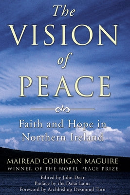 The Vision of Peace: Faith and Hope in Northern Ireland by Maguire, Mairead Corrigan