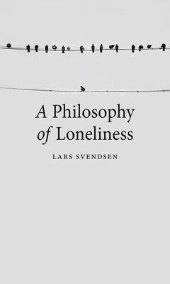 A Philosophy of Loneliness by Svendsen, Lars