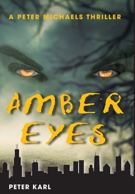 Amber Eyes: A Peter Michaels Thriller by Karl, Peter