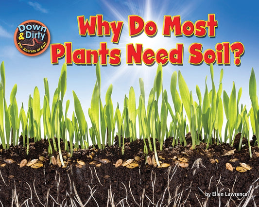 Why Do Most Plants Need Soil? by Lawrence, Ellen