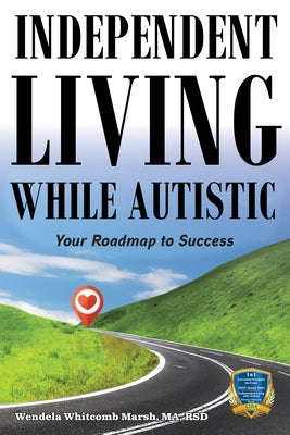 Independent Living While Autistic: Your Roadmap to Success by Whitcomb Marsh, Wendela