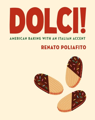 Dolci!: American Baking with an Italian Accent: A Baking Cookbook by Poliafito, Renato