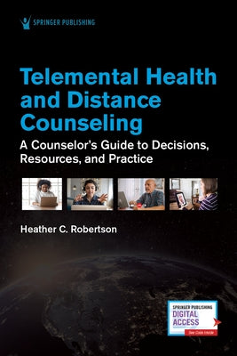 Telemental Health and Distance Counseling: A Counselor's Guide to Decisions, Resources, and Practice by Robertson, Heather C.