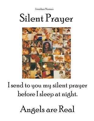 Silent Prayer: I send to you my silent prayer before I sleep at night. Angels are Real by Norman, Jonathan