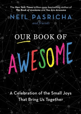 Our Book of Awesome: A Celebration of the Small Joys That Bring Us Together by Pasricha, Neil