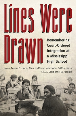 Lines Were Drawn: Remembering Court-Ordered Integration at a Mississippi High School by Horn, Teena F.