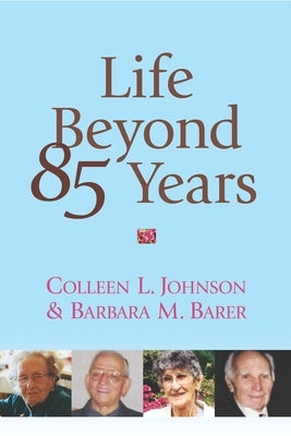 Life Beyond 85 Years by Johnson, Colleen L.