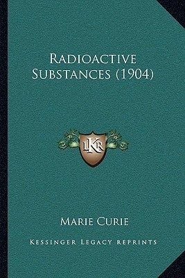 Radioactive Substances (1904) by Curie, Marie