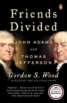 Friends Divided: John Adams and Thomas Jefferson by Wood, Gordon S.