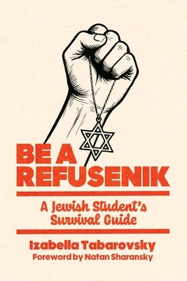 Be a Refusenik: A Jewish Student's Survival Guide by Tabarovsky, Izabella