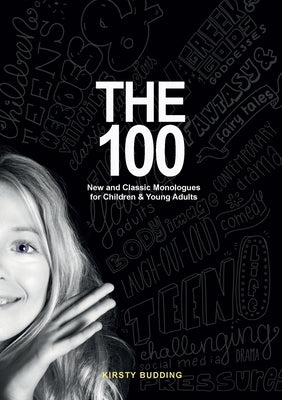 The 100: New and Classic Monologues for Children & Young Adults by Budding, Kirsty