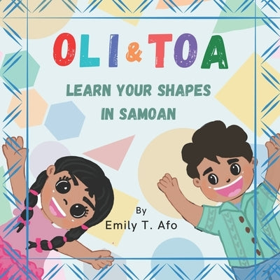 Oli & Toa: Learn Your Shapes In Samoan by Afo, Emily