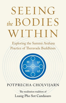 Seeing the Bodies Within: Exploring the Samma Araham Practice of Theravada Buddhism by Cholvijarn, Potprecha