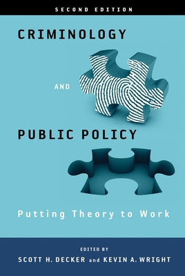 Criminology and Public Policy: Putting Theory to Work by Decker, Scott H.