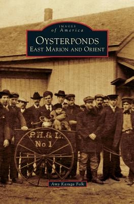 Oysterponds: East Marion and Orient by Folk, Amy Kasuga