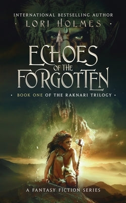 Echoes of The Forgotten: Book 1 of The Raknari Trilogy, A Fantasy Fiction Series by Holmes, Lori