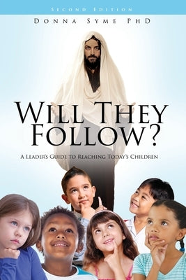 Will They Follow?: A Leader's Guide to Reaching Today's Children by Syme, Donna