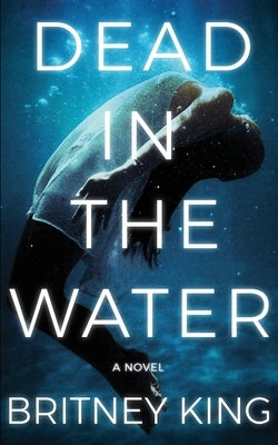 Dead In The Water: A Novel (The Water Trilogy Book 2) by King, Britney