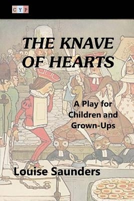 The Knave of Hearts: A Play for Children and Grown-Ups by Saunders, Louise