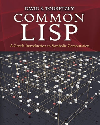 Common LISP: A Gentle Introduction to Symbolic Computation by Touretzky, David S.