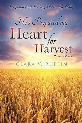 He's Prepared my Heart for Harvest by Ruffin, Clara V.