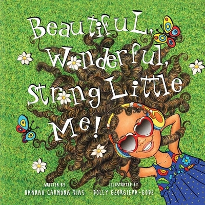 Beautiful, Wonderful, Strong Little Me! by Dias, Hannah Carmona