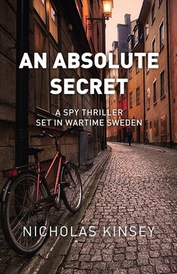 An Absolute Secret: A Spy Thriller set in Wartime Sweden by Kinsey, Nicholas