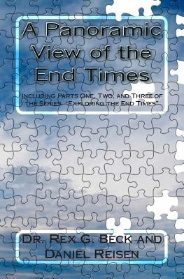 A Panoramic View of the End Times: Including Parts One, Two, and Three of the Series: "Exploring the End Times" by Beck, Rex