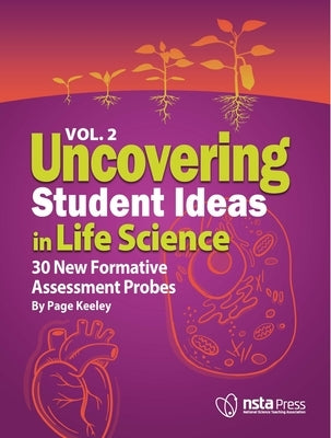 Uncovering Student Ideas in Life Science, Volume 2: 30 New Formative Assessment Probes by Keeley, Page