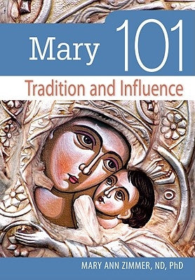 Mary 101: Tradition and Influence by Zimmer, Mary