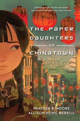 The Paper Daughters of Chinatown: Adapted for Young Readers from the Best-Selling Novel by Moore, Heather B.