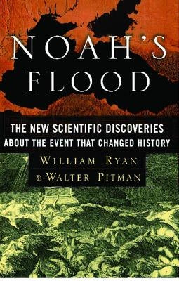 Noah's Flood: The New Scientific Discoveries about the Event That Changed History by Ryan, William