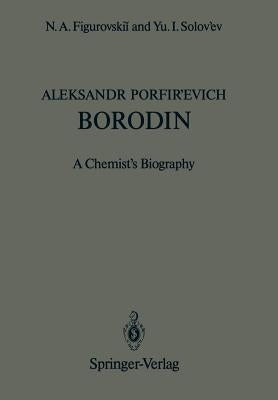 Aleksandr Porfir'evich Borodin: A Chemist's Biography by Figurovskii, N. a.