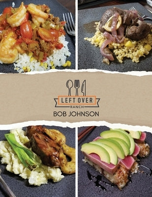 Left Over Ranch: Memories on a Plate by Johnson, Bob